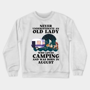 Never Underestimate An Old Lady Who Loves Camping and was born in August Crewneck Sweatshirt